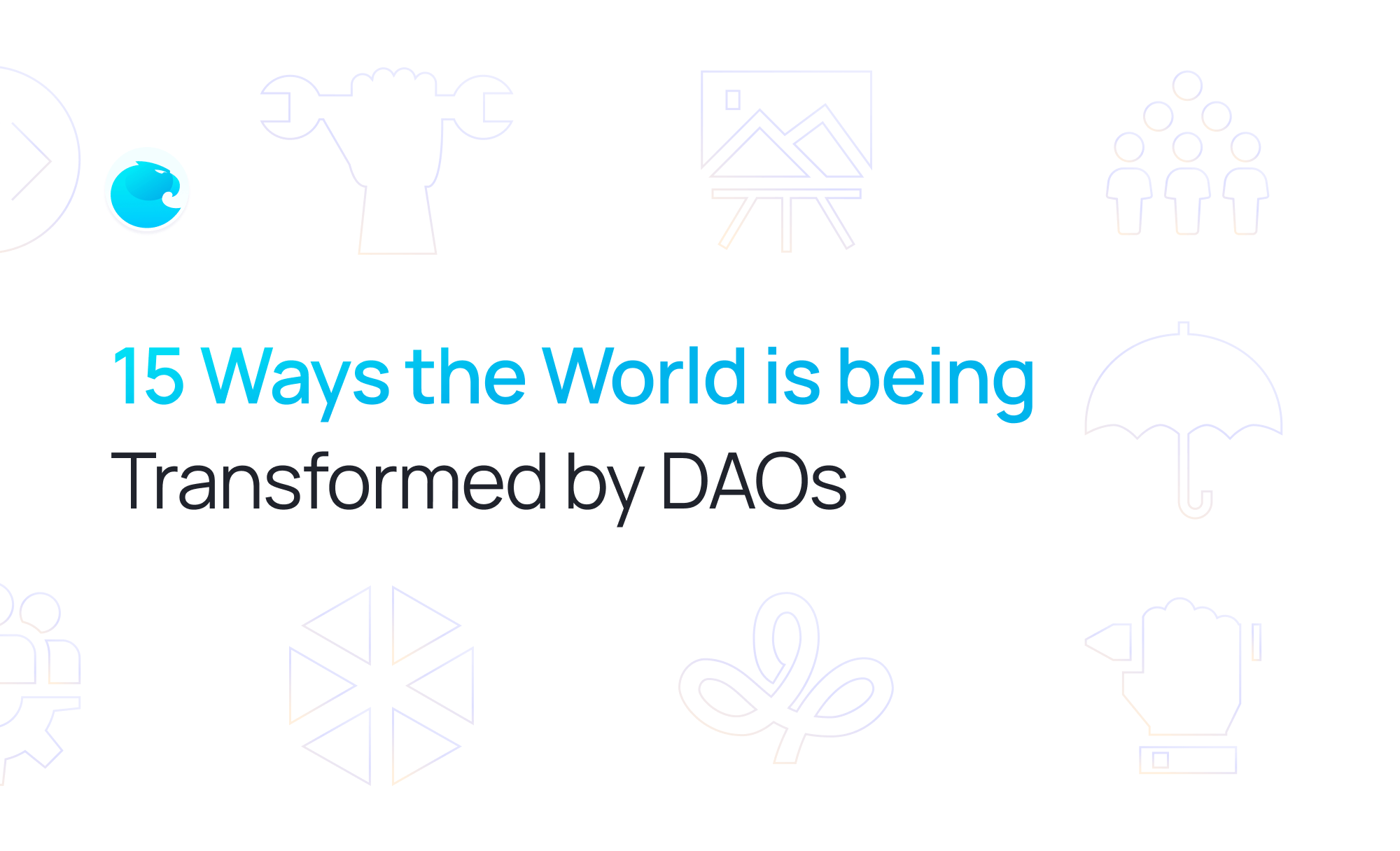 15 Ways the World is being Transformed by DAOs