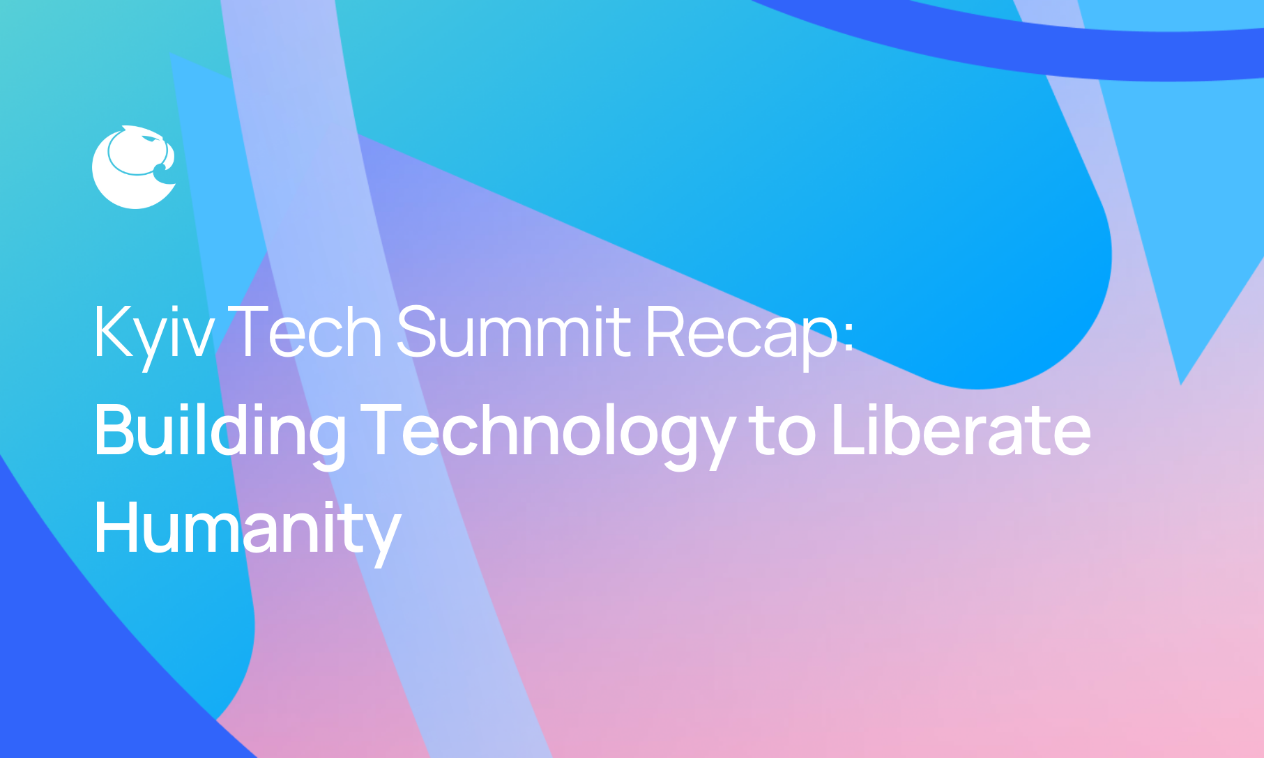 Kyiv Tech Summit Recap: Building Technology to Liberate Humanity