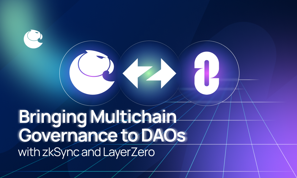 Bringing Multichain Governance to DAOs with zkSync and LayerZero