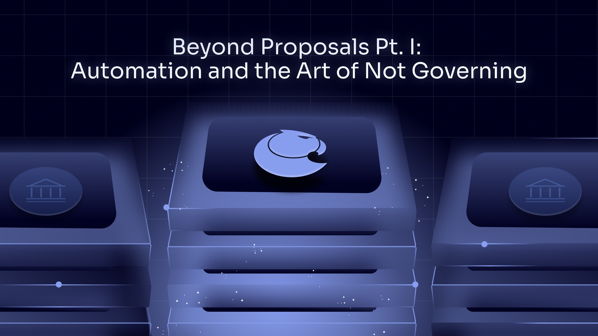 Beyond Proposals Pt. I: Automation and the Art of Not Governing