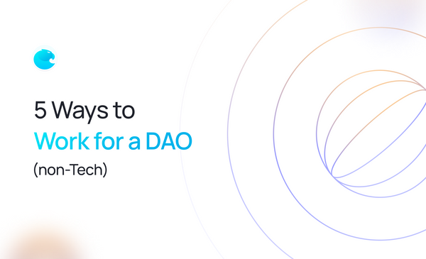 5 Ways to Work for a DAO (non-Tech)