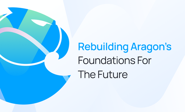 Rebuilding Aragon’s foundations for the future