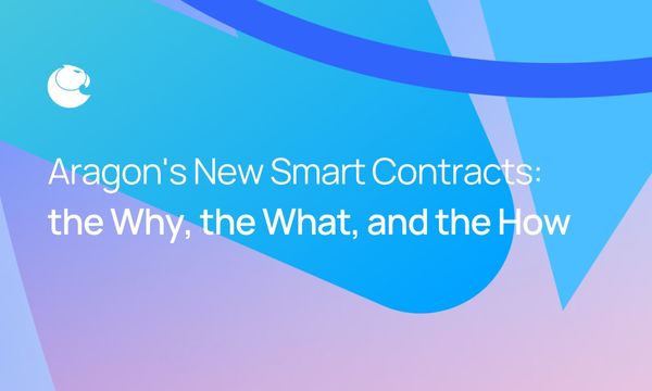 Aragon’s New Smart Contracts: the Why, the What, and the How
