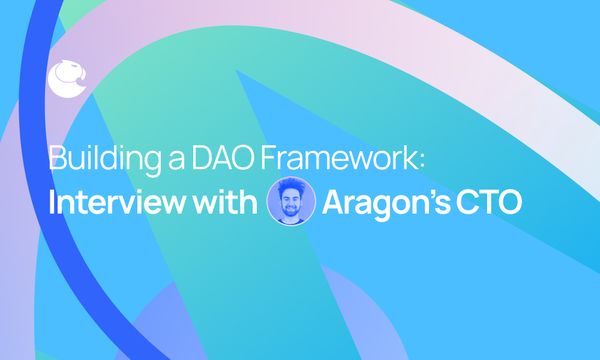 Building a DAO Framework: Interview with Aragon's CTO