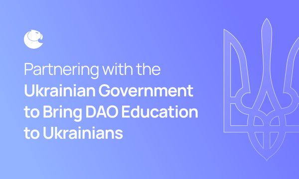 Partnering with the Ukrainian Government to Bring DAO Education to Ukrainians