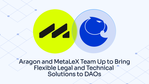 Aragon and MetaLeX team up to bring flexible legal and technical solutions to DAOs